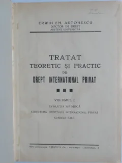 Tratat teoretic si practic de drept international privat - Erwin Em. Antonescu   vol.1