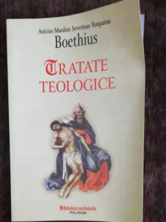 TRATATE TEOLOGICE - ANICIUS MANLIUS SEVERENIUS TORQUATUS BOETHIUS