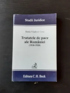 TRATATELE DE PACE ALE ALE ROMANIEI (1918-1920) - HORIA VLADIMIR URSU  (CU DEDICATIA AUTORULUI)