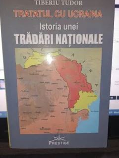 Tratatul cu Ucraina , istoria unei tradari nationale - Tiberiu Tudor
