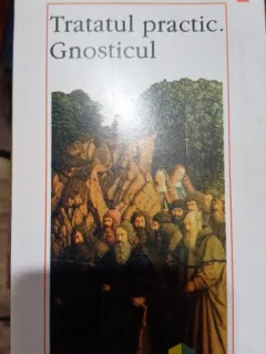 Tratatul practic. Gnosticul - Evagrie Ponticul