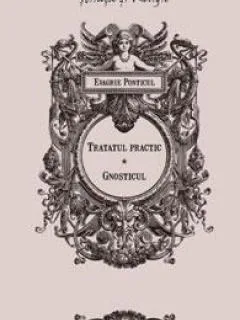 TRATATUL PRACTIC, GNOSTICUL - EVAGRIE PONTICUL