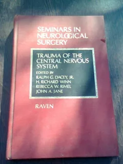 TRAUMA OF THE CENTRAL NERVOUS SYSTEM - RALPH C. DACEY. SEMINARS IN NEUROLOGICAL SURGERY  (CARTE IN LIMBA ENGLEZA)