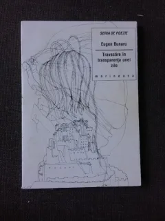 TRAVESTIRE IN TRANSPARENTA UNEI ZILE, POEME - EUGEN BRUNARU  (CU DEDICATIA AUTORULUI PENTRU PETRU VINTILA)