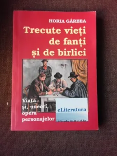 TRECUTE VIETI DE FANTI SI DE BIRLICI - HORIA GARBEA (CU DEDICATIE)