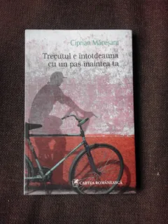 TRECUTUL E INTOTDEAUNA CU UN PAS INAITEA TA - CIPRIAN MACESARU