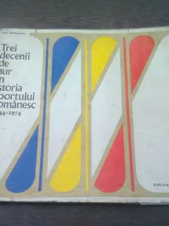 TREI DECENII DE AUR IN ISTORIA SPORTULUI ROMANESC 1944-1974 - DAN GARLESTEANU