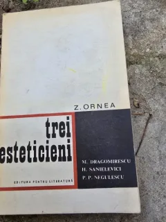 Trei esteticieni. M Dragomirescu, H. Sanielevici, P.P. Negulescu - Z. Ornea  cu dedicatia autorului pentru Dan Grogorescu