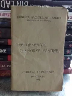 TREI GENERATII O SINGURA PASIUNE - EUGENIA SACHELARIE BARBU   PARTEA I