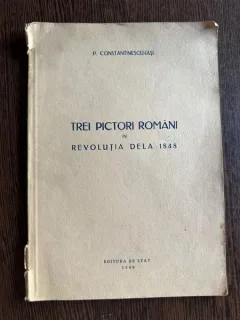 Trei pictori romani in revolutia de la 1848 - P. Constantinescu-Iasi