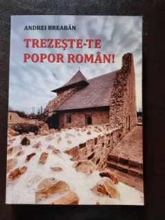 Trezeşte-te Popor Roman! cugetari despre prezent si trecut - Andrei Breban