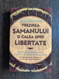 Trezirea samanului si calea spre libertate - Don Jose Ruiz