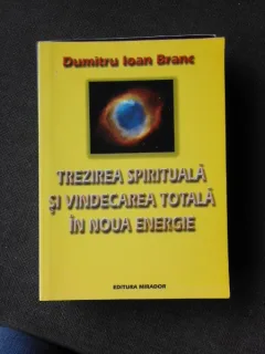 TREZIREA SPIRITUALA SI VINDECAREA TOTALA IN NOUA ENERGIE - DUMITRU IOAN BRANC