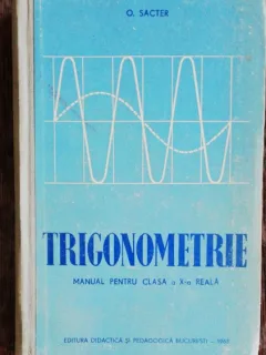 TRIGONOMETRIE PENTRU CLASA A X A REALA - O.SACTER