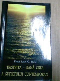 TRISTETEA -RANA GREA A SUFLETULUI CONTEMPORAN-PREOT IOAN C. TESU