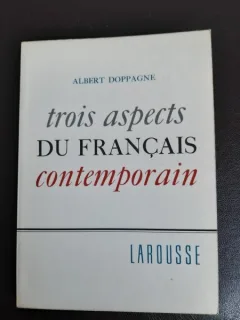 Trois aspects du francais contemporain - Albert Doppagne  (carte in limba franceza)