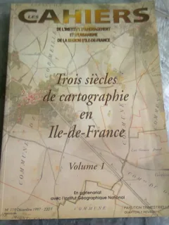 TROIS SIECLES DE CARTOGRAPHIE EN ILE-DE-FRANCE  VOL.I   (CARTE IN LIMBA FRANCEZA)