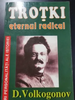 TROTKI ETERNUL RADICAL - D. VOLKOGONOV