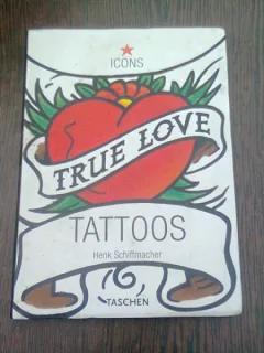 TRUE LOVE. TATTOOS - HENK SCHIFFMACHER  (CARTE TATUAJE, TEXT IN LIMBA ENGLEZA)