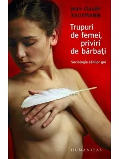 TRUPURI DE FEMEI, PRIVIRI DE BARBATI - JEAN CLAUDE KAUFMANN