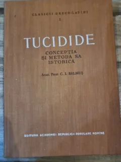 TUCIDIDE. CONCEPTIA SI METODA SA ISTORICA - C.I. BALMUS