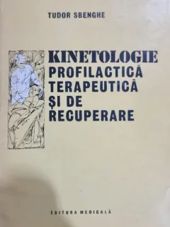 KINETOLOGIE PROFILACTICA, TERAPEUTICA SI DE RECUPERARE - TUDOR SBENGHE