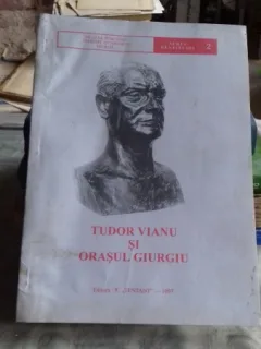 TUDOR VIANU SI ORASUL GIURGIU - EMIL PAUNESCU