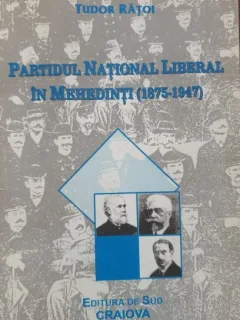 Tudor Ratoi - Partidul National Liberal in Mehedinti (1875-1947)