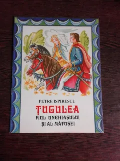 TUGULEA. FIUL UNCHIASULUI SI AL MATUSII - BASM POPULAR ROMANESC