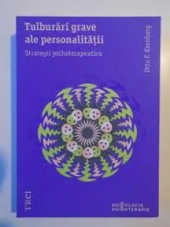 TULBURARI GRAVE ALE PERSONALITATII - OTTO F. KERNBERG  (STRATEGII PSIHOTERAPEUTICE)