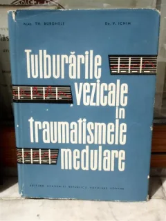 TULBURARILE VEZICALE IN TRAUMATISMELE MEDULARE, TH BURGHELE , V ICHIM