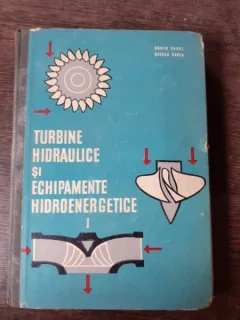 TURBINE HIDRAULICESI ECHIPAMENTE HIDROENERGETICE - DORIN PAVEL  VOL.I