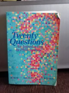 TWENTY QUESTIONS. AN INTRODUCTION TO PHILOSOPHY - G. LEE BOWIE  (20 DE INTREBARI. INTRODUCERE IN FILOZOFIE)