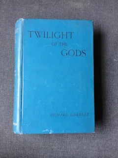 TWILIGHT OF THE GODS - RICHARD GARNETT  (CARTE IN LIMBA ENGLEZA)
