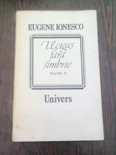 UCIGAS FARA SIMBRIE - EUGENE IONESCO  VOL.II TEATRU