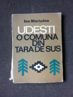 UDESTI - O COMUNA DIN TARA DE SUS - ION MARTOLEA