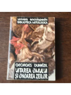 UITAREA OMULUI SI ONOAREA ZEILOR - GEORGES DUMEZIL