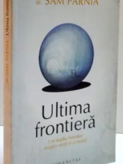 ULTIMA FRONTIERA UN STUDIU INNOITOR ASUPRA VIETII SI AMORTII-SAM PARNIA