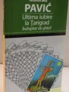 ULTIMA IUBIRE LA TARIGRAD, INDREPTAR DE GHICIT - MILORAD PAVIC