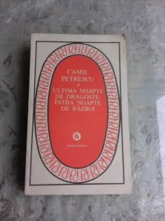 ULTIMA NOAPTE DE DRAGOSTE , INTAIA NOAPTE DE RAZBOI - CAMIL PETRESCU