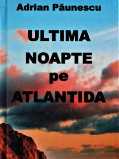 ULTIMA NOAPTE PE ATLANTIDA, ADRIAN PAUNESCU