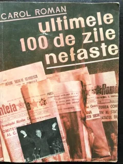 Ultimele 100 de zile nefaste - Carol Roman/ ultimele zile ale lui Ceausescu