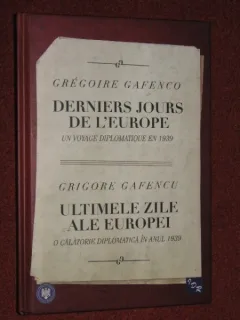 ULTIMELE ZILE ALE EUROPEI. O CALATORIE DIPLOMATICA IN ANUL 1939 - GRIGORE GAFENCU  (EDITIE BILINGVA, FRANCEZA/ROMANA)