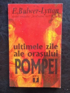 ULTIMELE ZILE ALE ORASULUI POMPEI - E. BULWER LYTTON