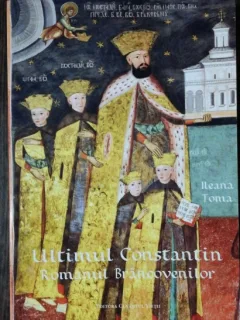 ULTIMUL CONSTANTIN -ROMANUL BRANCOVENILOR - ILEANA TOMA