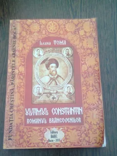 ULTIMUL CONSTANTIN -ROMANUL BRANCOVENILOR - ILEANA TOMA