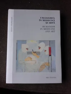 UMANISMUL IN MEDICINA SI ARTA - IOAN ZAGREANU  EDITIE BILINGVA ROMANA/ENGLEZA