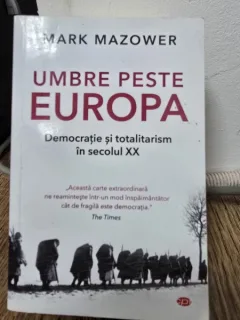 Umbre peste Europa, democratie si totalitarism in secolul XX - Mark Mazower