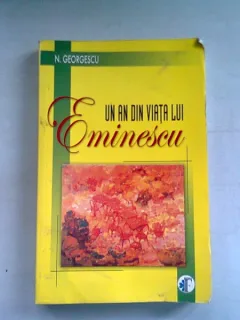 UN AN DIN VIATA LUI EMINESCU - N. GEORGESCU
