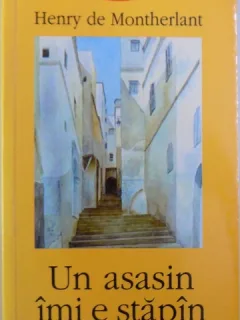 UN ASASIN IMI E STAPAN - HENRY DE MONTHERLANT